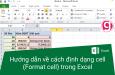 Hướng dẫn về cách định dạng cell (Format cell) trong Excel